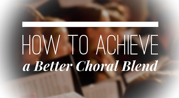 How to Achieve a Better Choral Blend